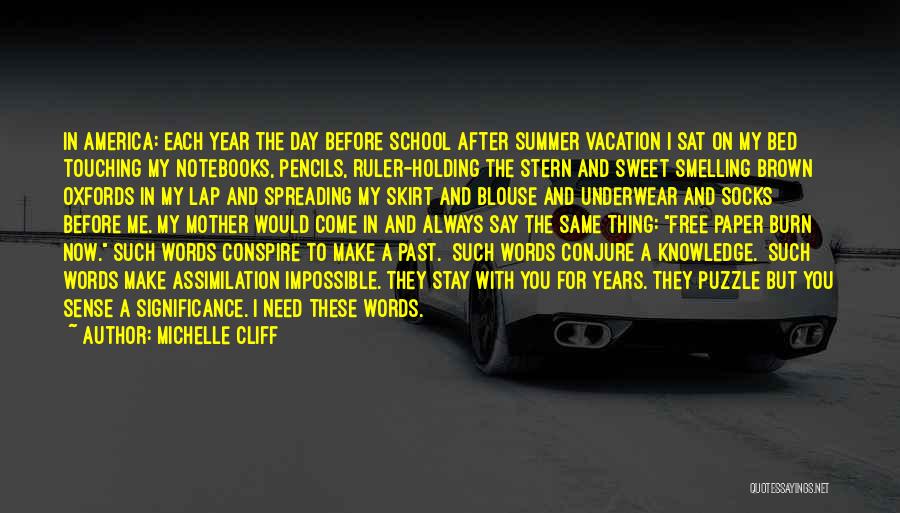 Michelle Cliff Quotes: In America: Each Year The Day Before School After Summer Vacation I Sat On My Bed Touching My Notebooks, Pencils,