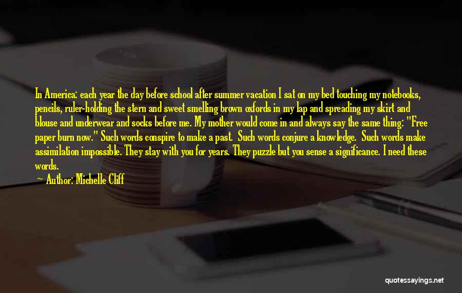 Michelle Cliff Quotes: In America: Each Year The Day Before School After Summer Vacation I Sat On My Bed Touching My Notebooks, Pencils,