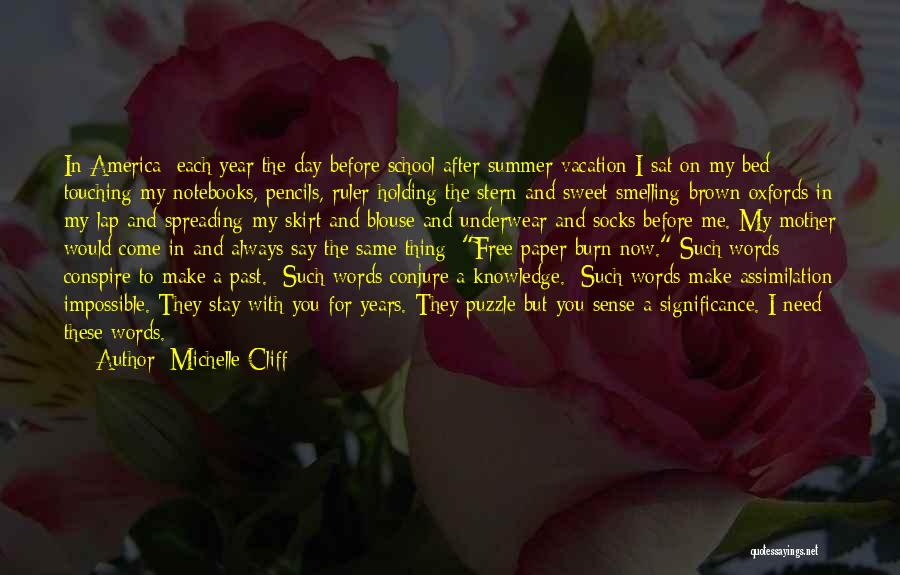 Michelle Cliff Quotes: In America: Each Year The Day Before School After Summer Vacation I Sat On My Bed Touching My Notebooks, Pencils,