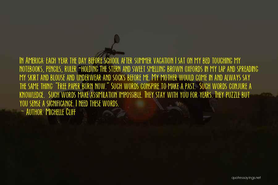 Michelle Cliff Quotes: In America: Each Year The Day Before School After Summer Vacation I Sat On My Bed Touching My Notebooks, Pencils,