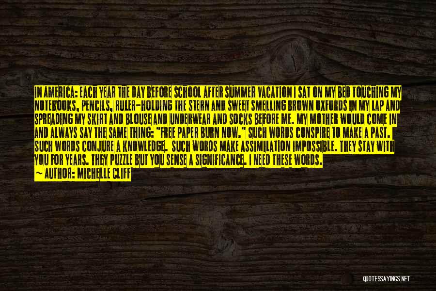 Michelle Cliff Quotes: In America: Each Year The Day Before School After Summer Vacation I Sat On My Bed Touching My Notebooks, Pencils,