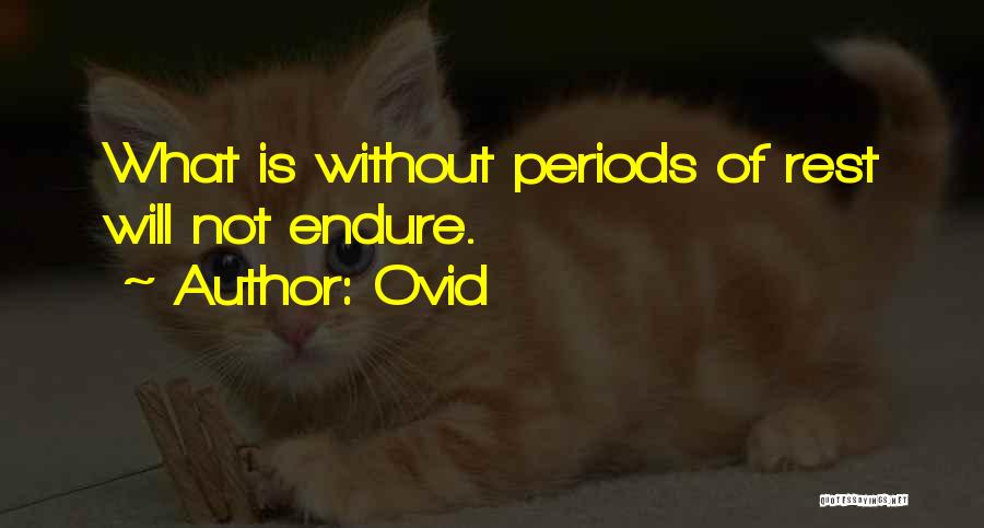 Ovid Quotes: What Is Without Periods Of Rest Will Not Endure.