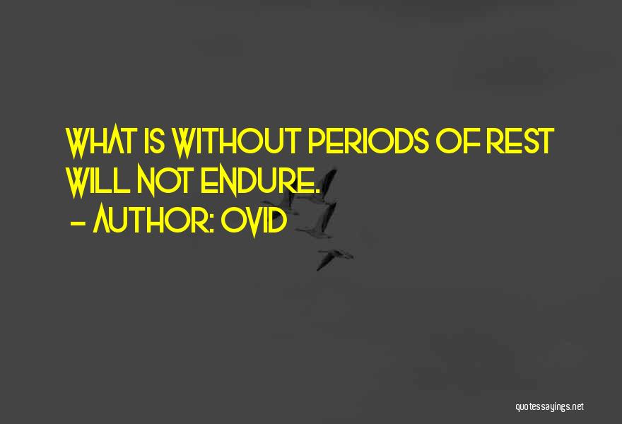 Ovid Quotes: What Is Without Periods Of Rest Will Not Endure.