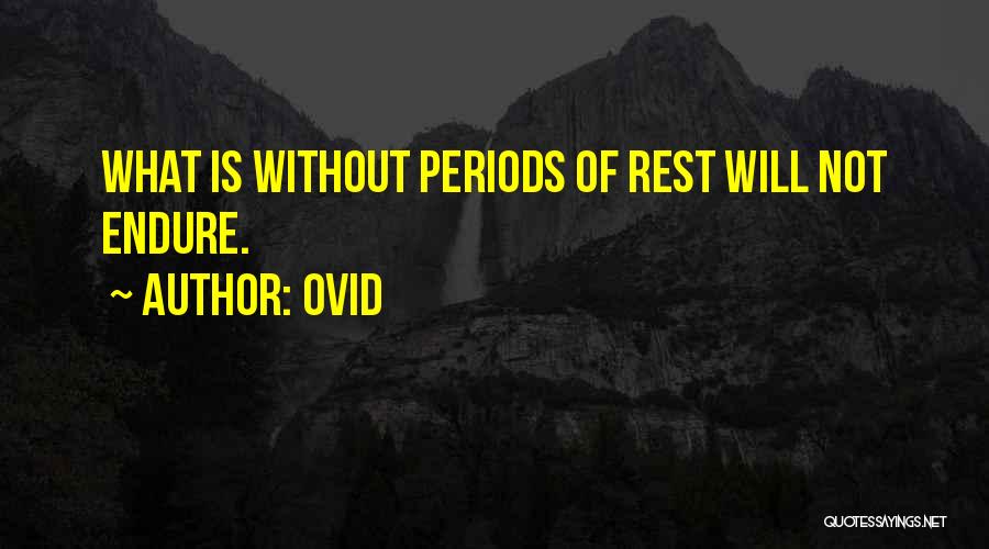 Ovid Quotes: What Is Without Periods Of Rest Will Not Endure.