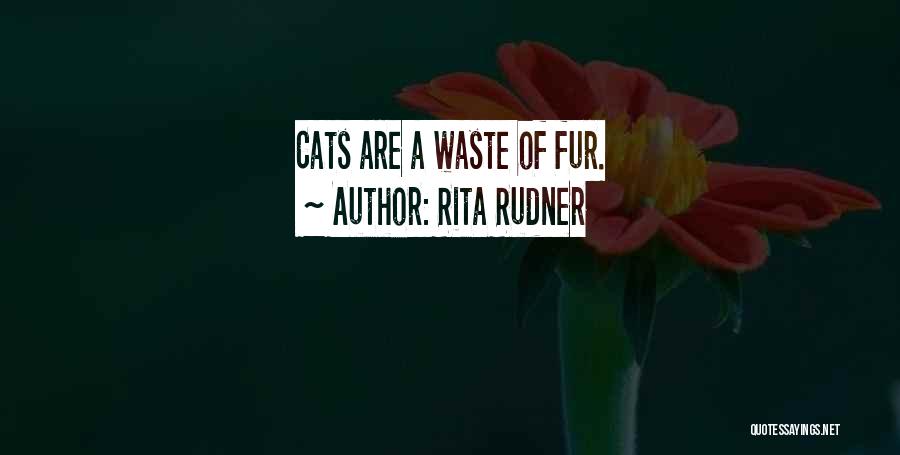 Rita Rudner Quotes: Cats Are A Waste Of Fur.