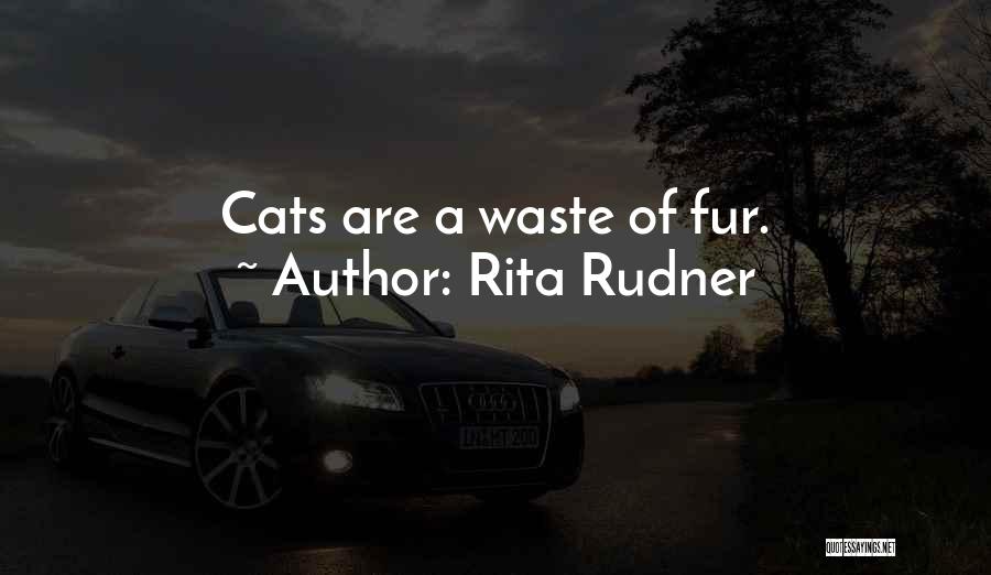Rita Rudner Quotes: Cats Are A Waste Of Fur.
