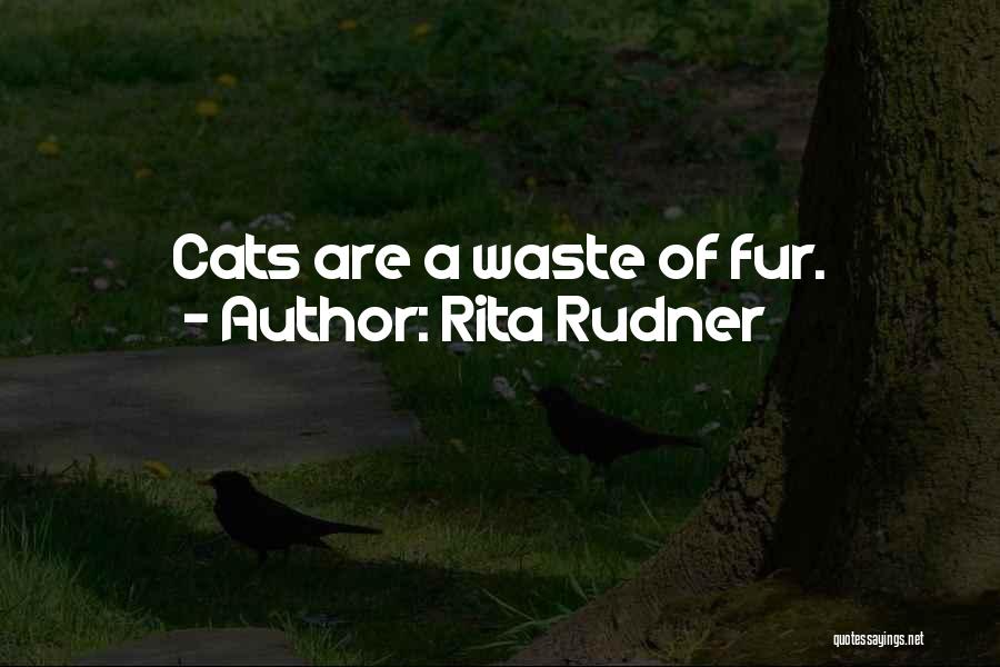 Rita Rudner Quotes: Cats Are A Waste Of Fur.