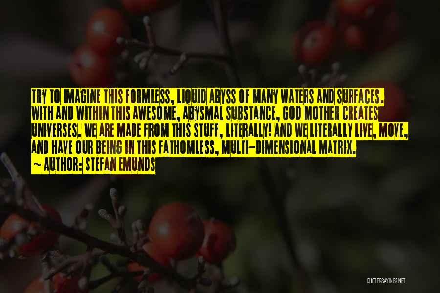 Stefan Emunds Quotes: Try To Imagine This Formless, Liquid Abyss Of Many Waters And Surfaces. With And Within This Awesome, Abysmal Substance, God