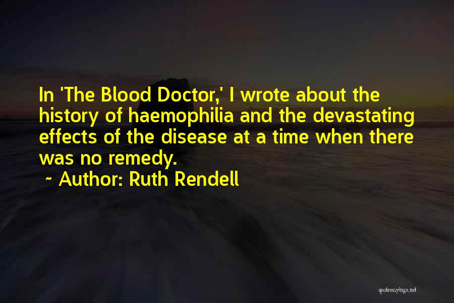 Ruth Rendell Quotes: In 'the Blood Doctor,' I Wrote About The History Of Haemophilia And The Devastating Effects Of The Disease At A