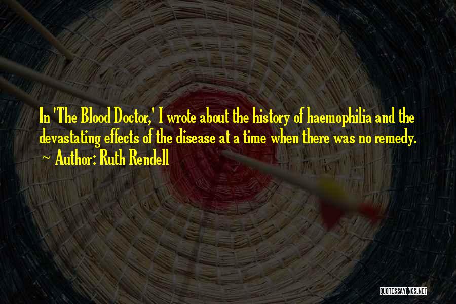 Ruth Rendell Quotes: In 'the Blood Doctor,' I Wrote About The History Of Haemophilia And The Devastating Effects Of The Disease At A