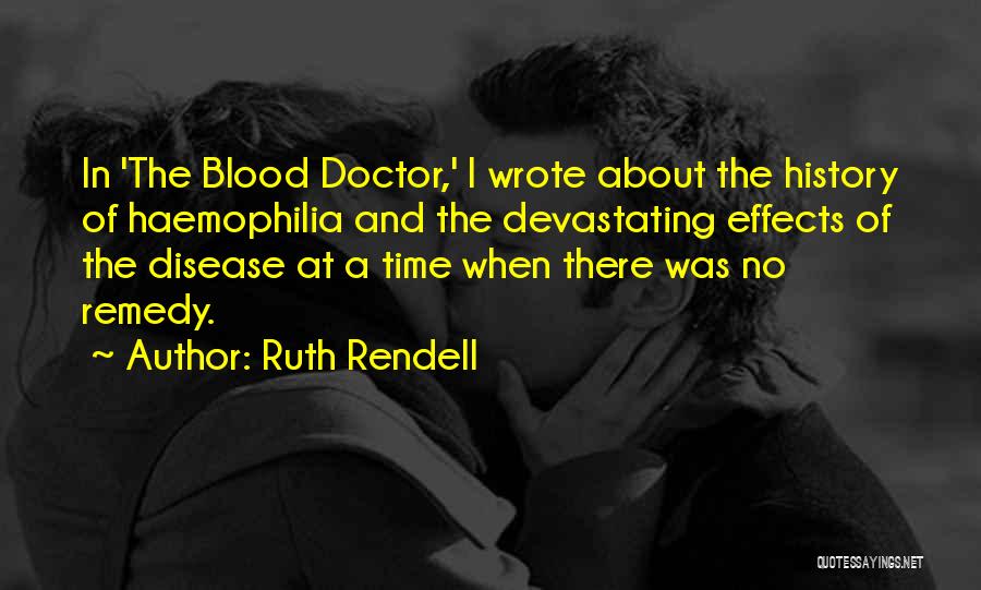 Ruth Rendell Quotes: In 'the Blood Doctor,' I Wrote About The History Of Haemophilia And The Devastating Effects Of The Disease At A