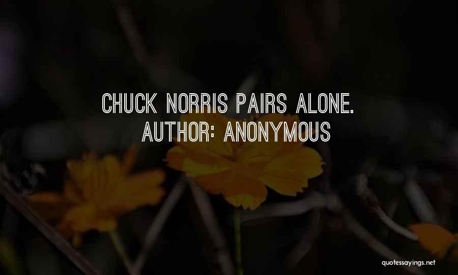 Anonymous Quotes: Chuck Norris Pairs Alone.