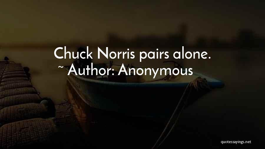 Anonymous Quotes: Chuck Norris Pairs Alone.