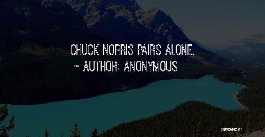 Anonymous Quotes: Chuck Norris Pairs Alone.