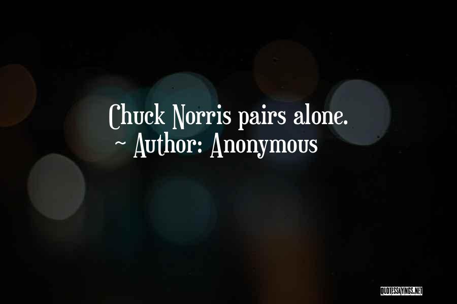 Anonymous Quotes: Chuck Norris Pairs Alone.