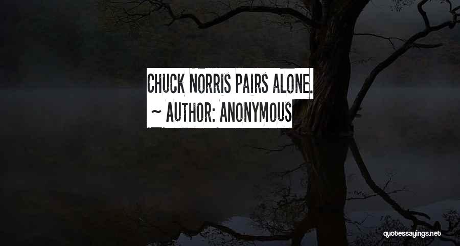 Anonymous Quotes: Chuck Norris Pairs Alone.