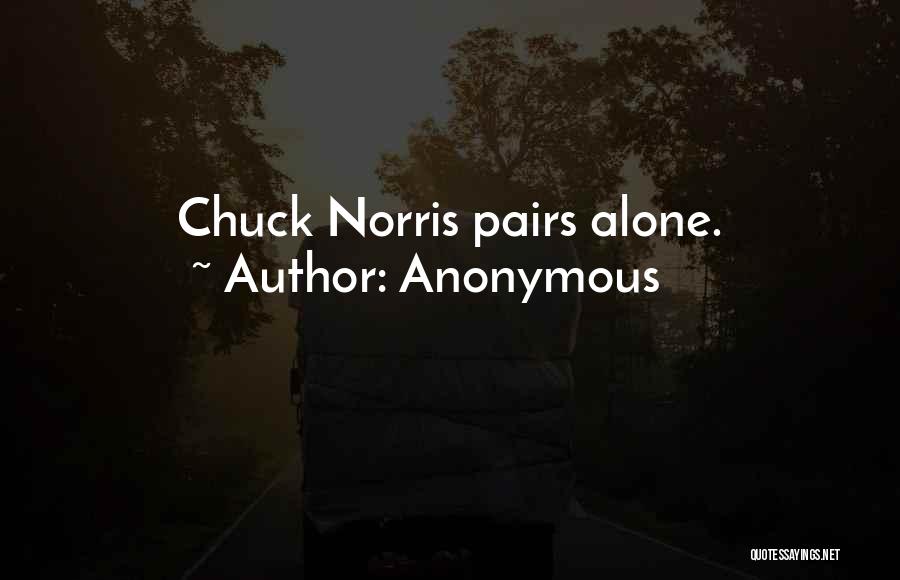 Anonymous Quotes: Chuck Norris Pairs Alone.
