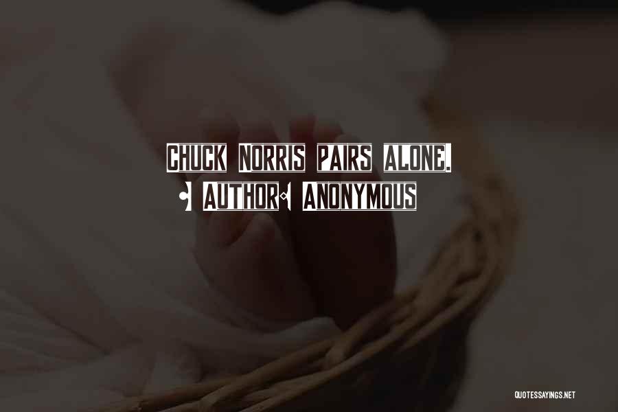 Anonymous Quotes: Chuck Norris Pairs Alone.