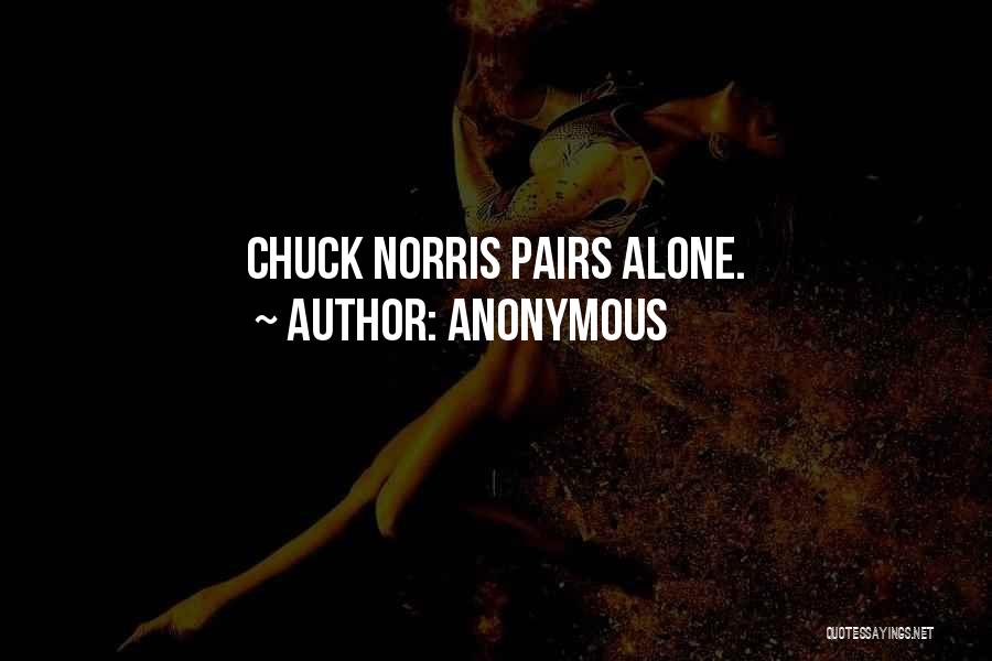 Anonymous Quotes: Chuck Norris Pairs Alone.
