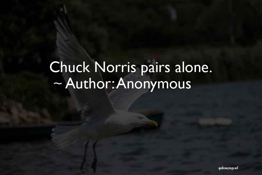 Anonymous Quotes: Chuck Norris Pairs Alone.