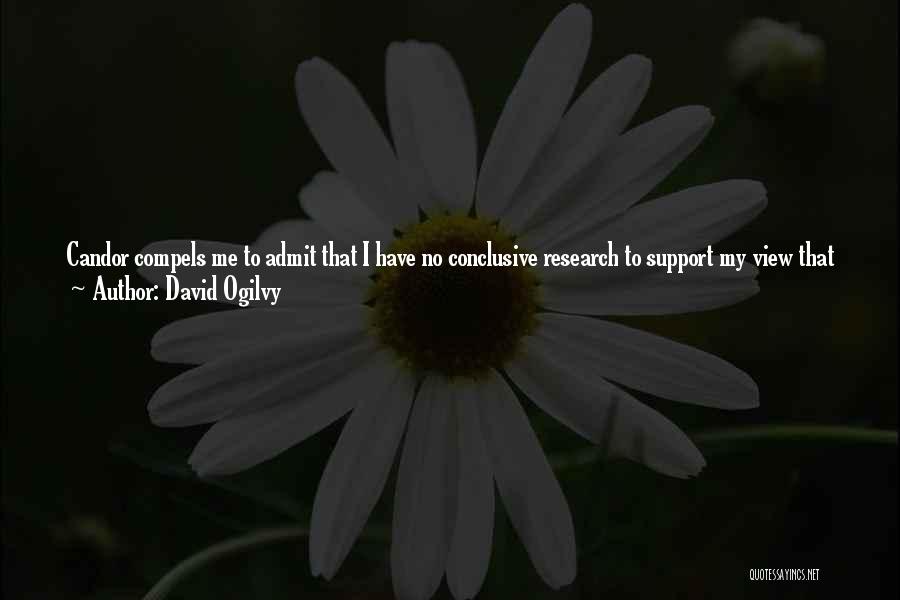 David Ogilvy Quotes: Candor Compels Me To Admit That I Have No Conclusive Research To Support My View That Jingles Are Less Persuasive