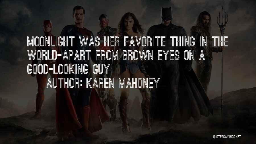 Karen Mahoney Quotes: Moonlight Was Her Favorite Thing In The World-apart From Brown Eyes On A Good-looking Guy