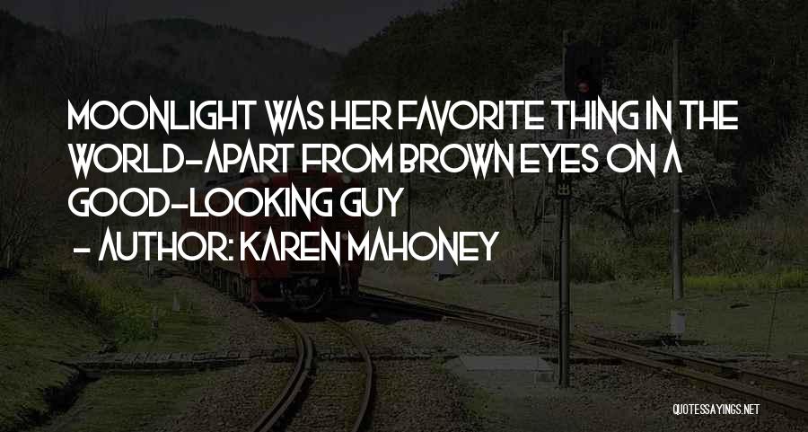 Karen Mahoney Quotes: Moonlight Was Her Favorite Thing In The World-apart From Brown Eyes On A Good-looking Guy