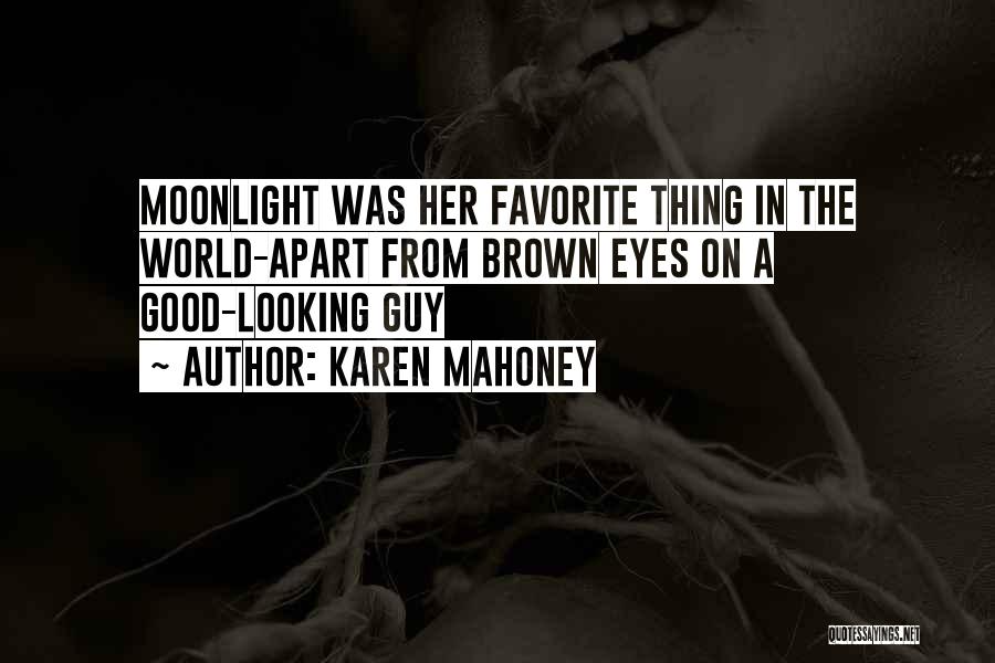 Karen Mahoney Quotes: Moonlight Was Her Favorite Thing In The World-apart From Brown Eyes On A Good-looking Guy