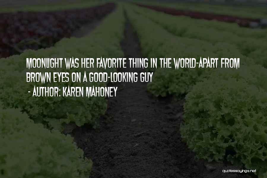 Karen Mahoney Quotes: Moonlight Was Her Favorite Thing In The World-apart From Brown Eyes On A Good-looking Guy