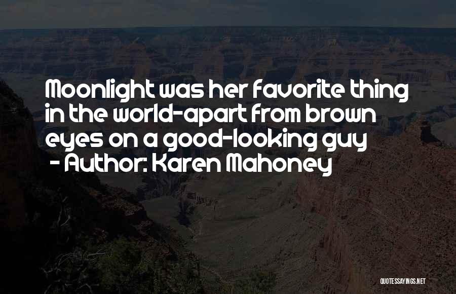 Karen Mahoney Quotes: Moonlight Was Her Favorite Thing In The World-apart From Brown Eyes On A Good-looking Guy