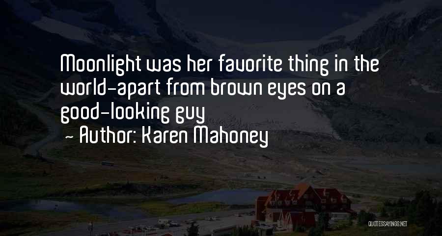 Karen Mahoney Quotes: Moonlight Was Her Favorite Thing In The World-apart From Brown Eyes On A Good-looking Guy