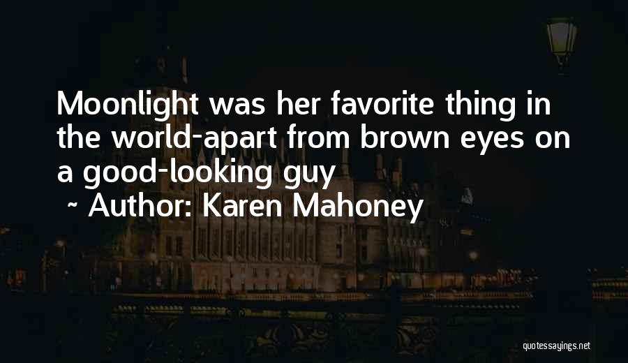 Karen Mahoney Quotes: Moonlight Was Her Favorite Thing In The World-apart From Brown Eyes On A Good-looking Guy