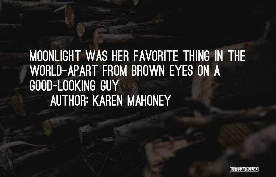 Karen Mahoney Quotes: Moonlight Was Her Favorite Thing In The World-apart From Brown Eyes On A Good-looking Guy