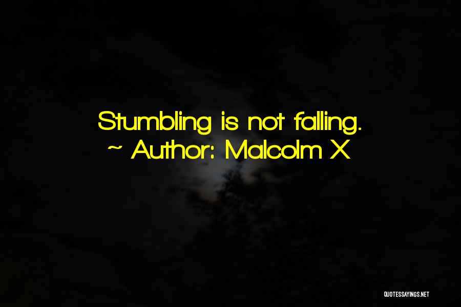 Malcolm X Quotes: Stumbling Is Not Falling.