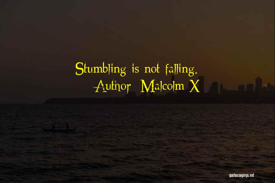 Malcolm X Quotes: Stumbling Is Not Falling.