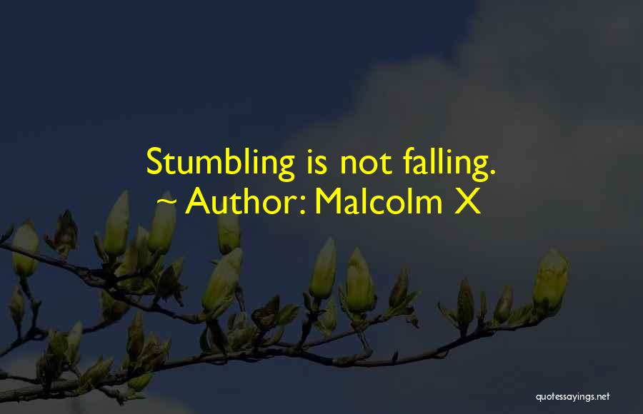 Malcolm X Quotes: Stumbling Is Not Falling.