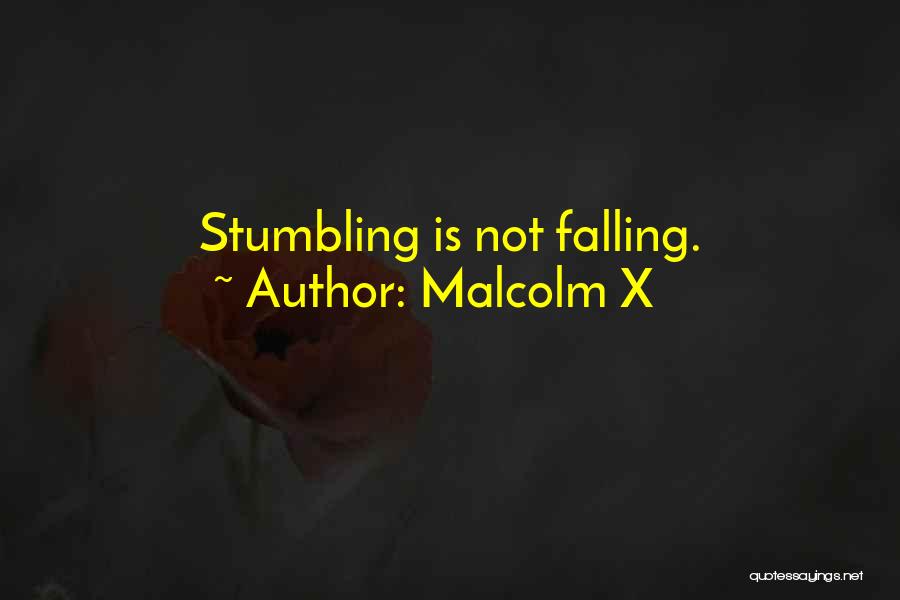 Malcolm X Quotes: Stumbling Is Not Falling.