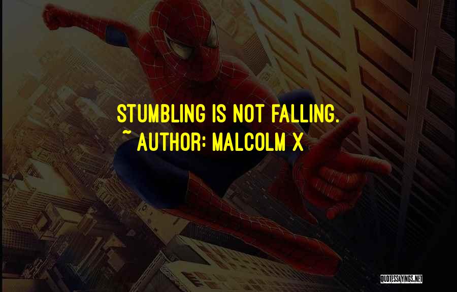 Malcolm X Quotes: Stumbling Is Not Falling.