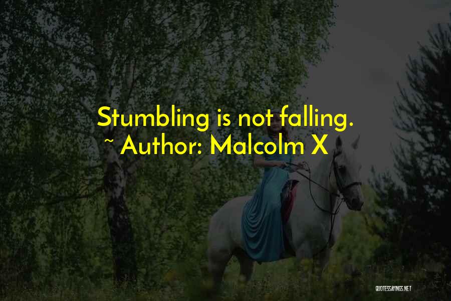 Malcolm X Quotes: Stumbling Is Not Falling.