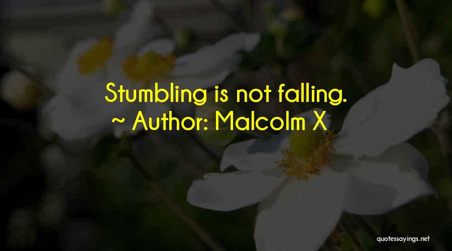 Malcolm X Quotes: Stumbling Is Not Falling.