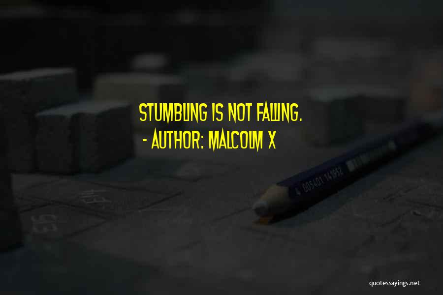 Malcolm X Quotes: Stumbling Is Not Falling.