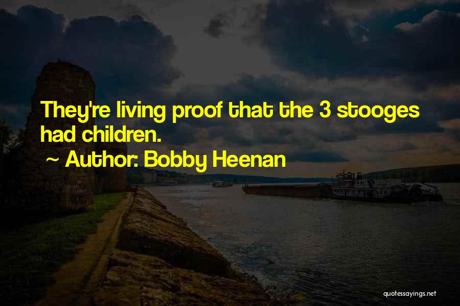 Bobby Heenan Quotes: They're Living Proof That The 3 Stooges Had Children.