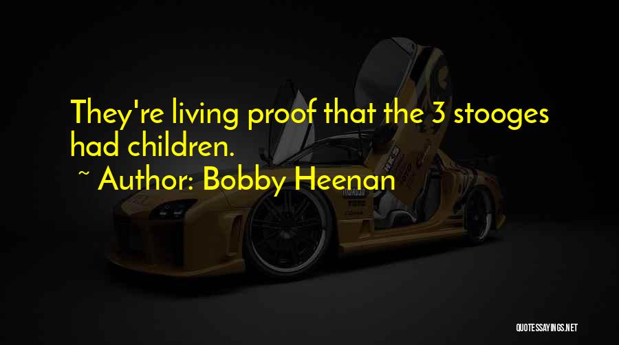 Bobby Heenan Quotes: They're Living Proof That The 3 Stooges Had Children.