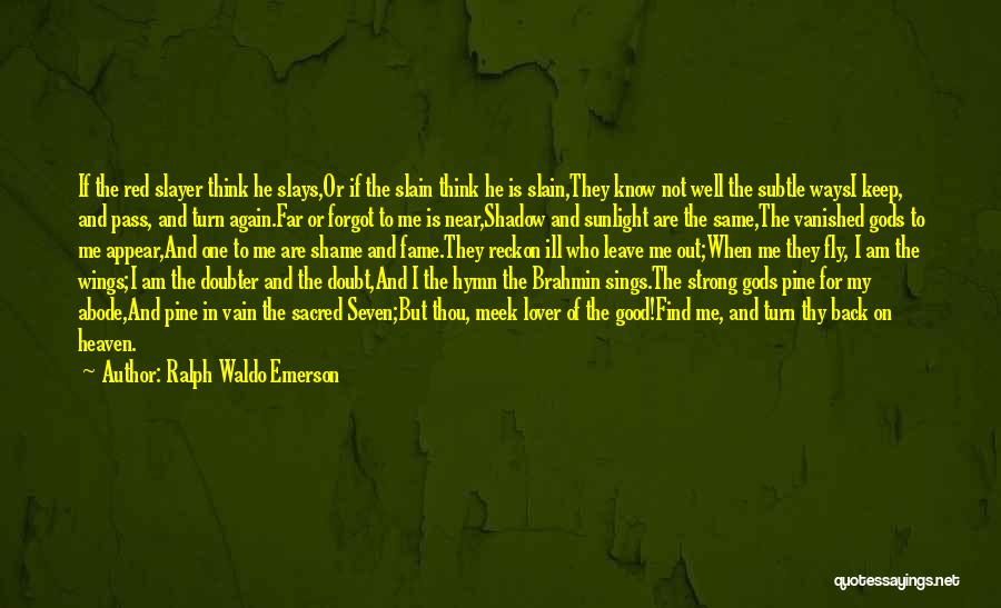 Ralph Waldo Emerson Quotes: If The Red Slayer Think He Slays,or If The Slain Think He Is Slain,they Know Not Well The Subtle Waysi