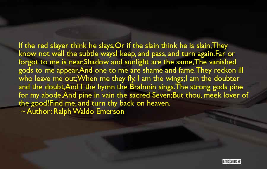 Ralph Waldo Emerson Quotes: If The Red Slayer Think He Slays,or If The Slain Think He Is Slain,they Know Not Well The Subtle Waysi