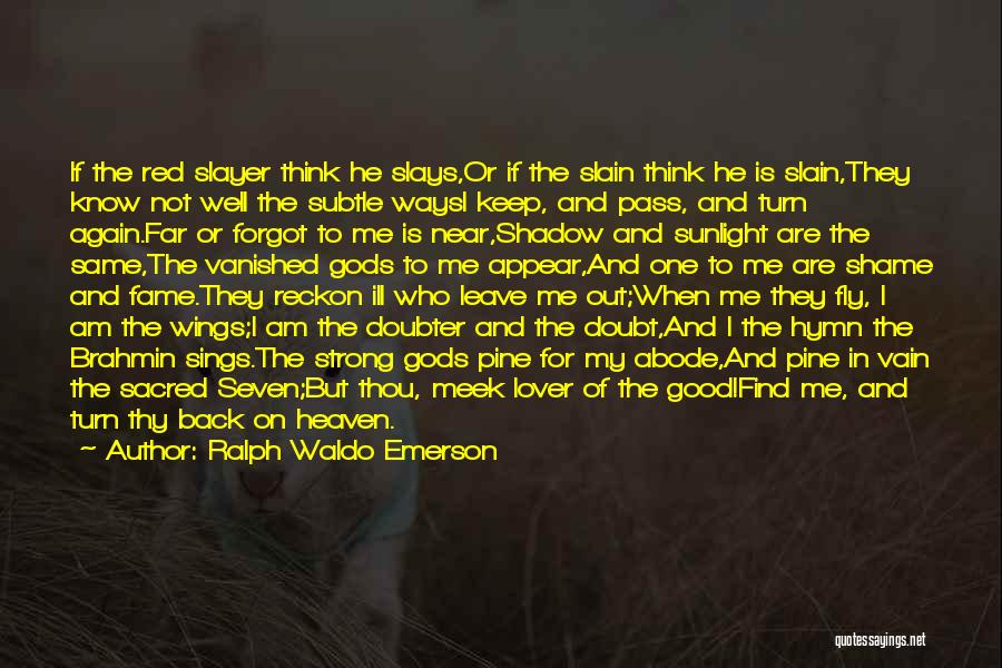 Ralph Waldo Emerson Quotes: If The Red Slayer Think He Slays,or If The Slain Think He Is Slain,they Know Not Well The Subtle Waysi