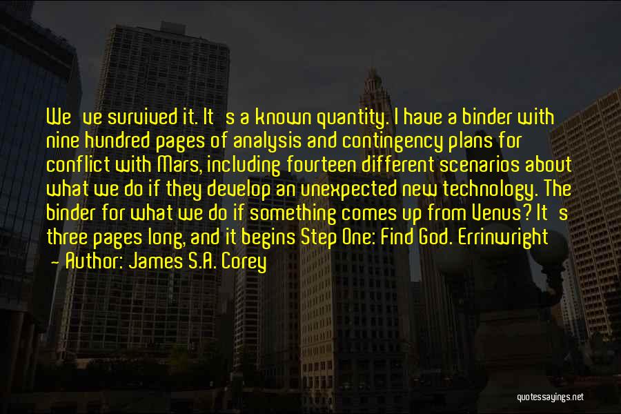 James S.A. Corey Quotes: We've Survived It. It's A Known Quantity. I Have A Binder With Nine Hundred Pages Of Analysis And Contingency Plans