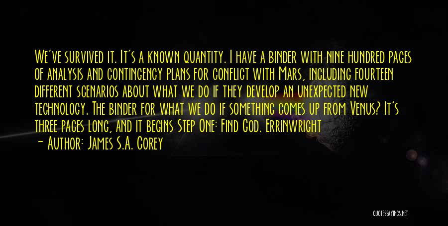 James S.A. Corey Quotes: We've Survived It. It's A Known Quantity. I Have A Binder With Nine Hundred Pages Of Analysis And Contingency Plans