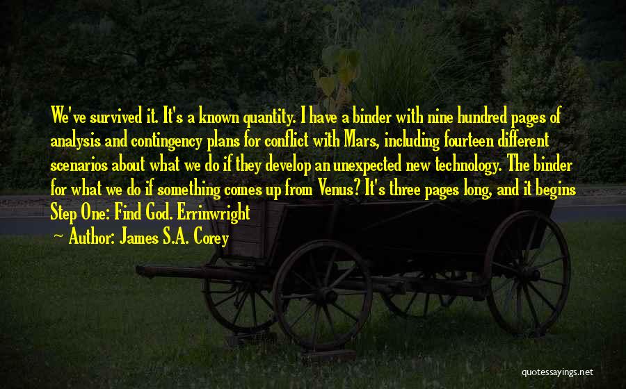 James S.A. Corey Quotes: We've Survived It. It's A Known Quantity. I Have A Binder With Nine Hundred Pages Of Analysis And Contingency Plans