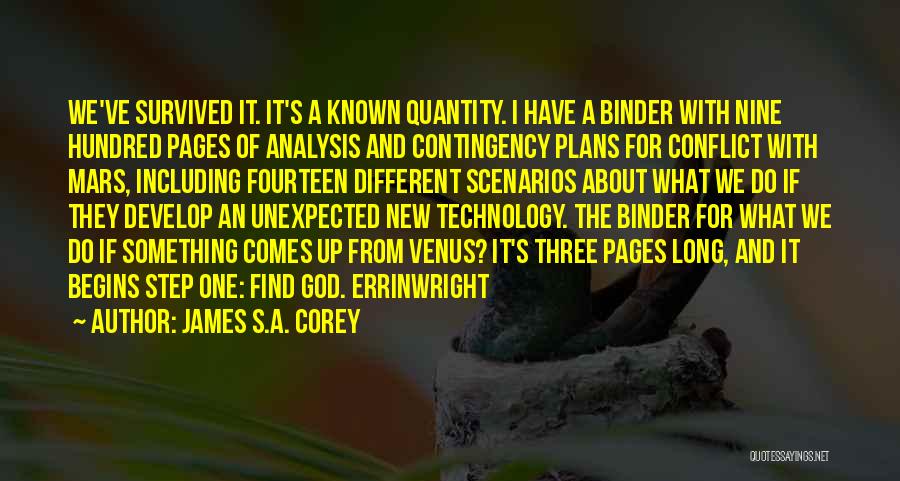 James S.A. Corey Quotes: We've Survived It. It's A Known Quantity. I Have A Binder With Nine Hundred Pages Of Analysis And Contingency Plans